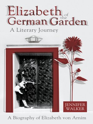cover image of Elizabeth of the German Garden – a Literary Journey: a biography of Elizabeth von Arnim
